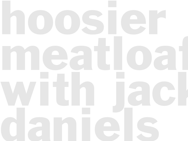 HOOSIER MEATLOAF WITH JACK DANIELS SAUCE  