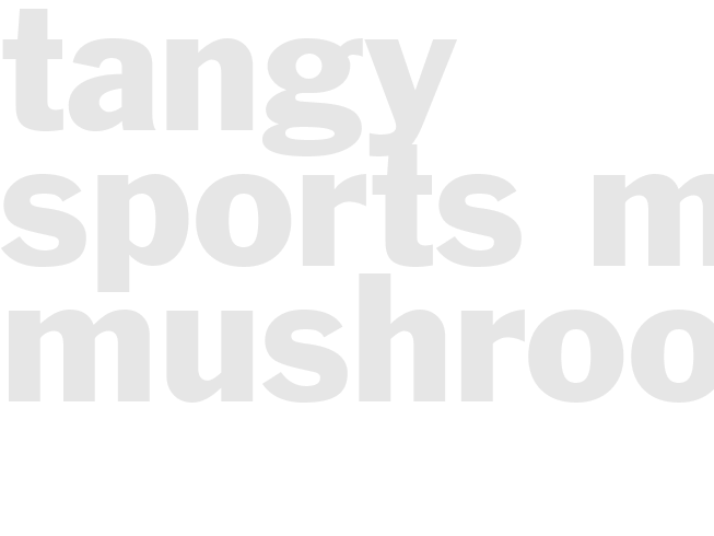 TANGY SPORTS MAN MUSHROOMS  