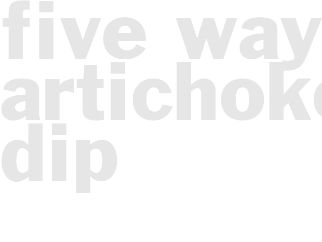 FIVE-WAY ARTICHOKE DIP