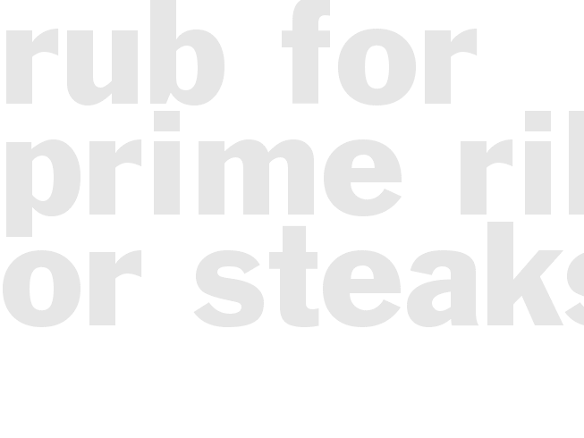 RUB for Prime Rib or Steaks
