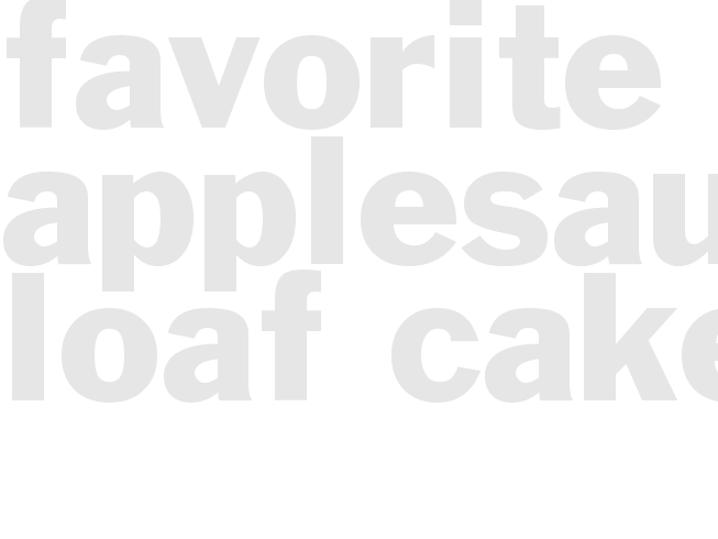 * FAVORITE APPLESAUCE LOAF CAKE*