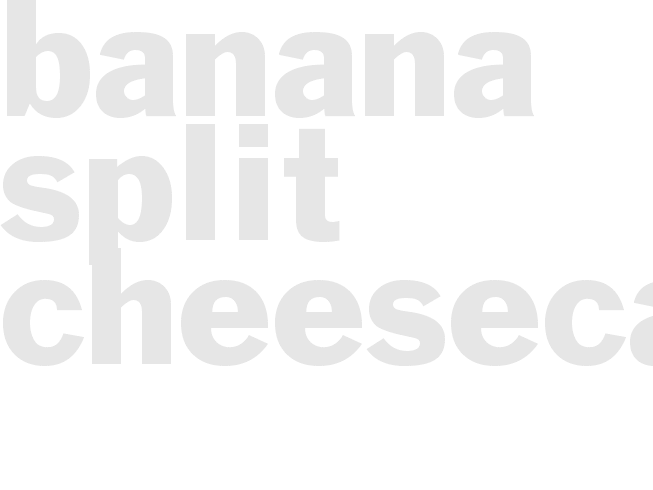 BANANA SPLIT CHEESECAKE
