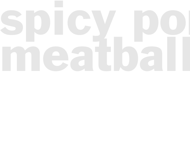 SPICY PORK MEATBALLS