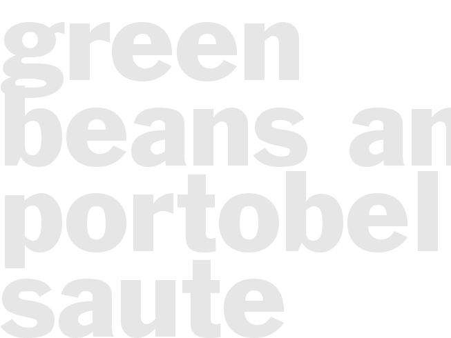 GREEN BEANS AND PORTOBELLO SAUTE