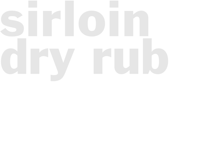 SIRLOIN DRY RUB