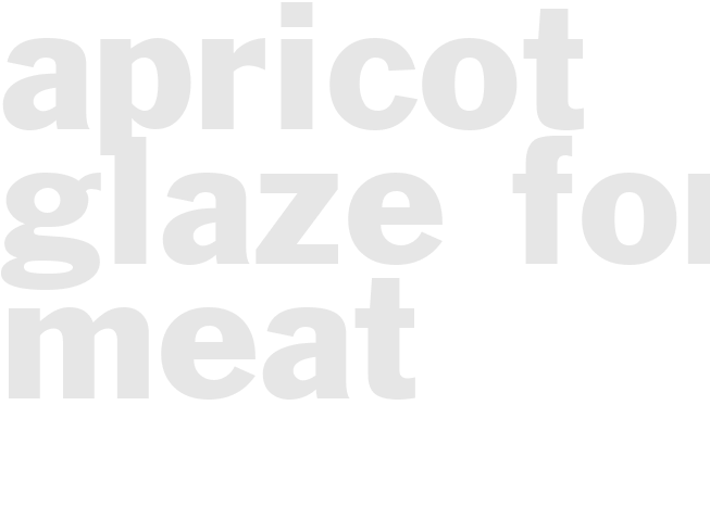APRICOT GLAZE FOR MEAT