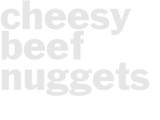 CHEESY BEEF NUGGETS