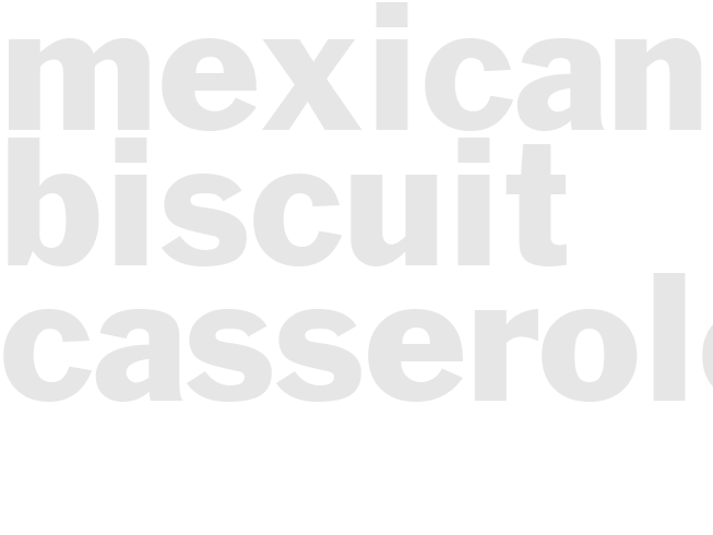 MEXICAN BISCUIT CASSEROLE