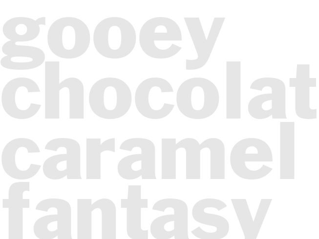 GOOEY CHOCOLATE-CARAMEL FANTASY