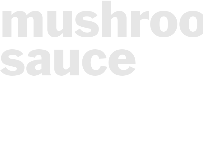 MUSHROOM SAUCE