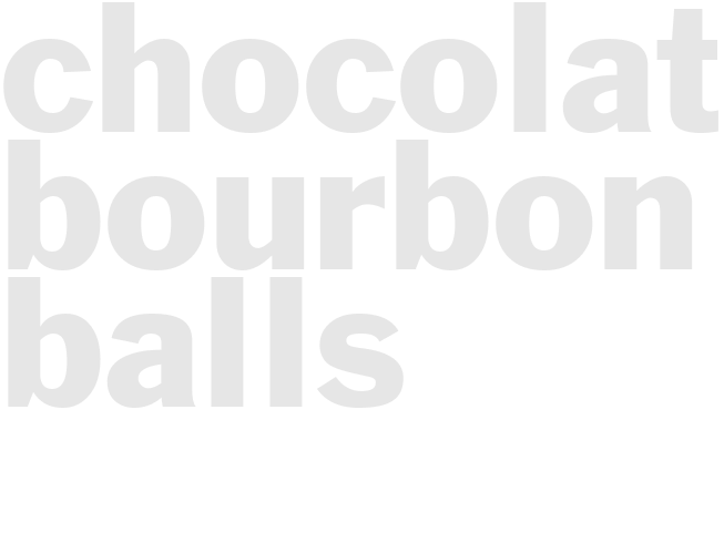 CHOCOLATE BOURBON BALLS