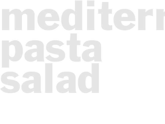 MEDITERRANEAN PASTA SALAD
