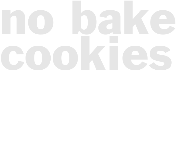NO BAKE COOKIES