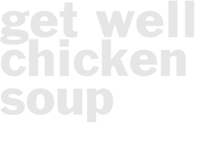 GET WELL CHICKEN SOUP