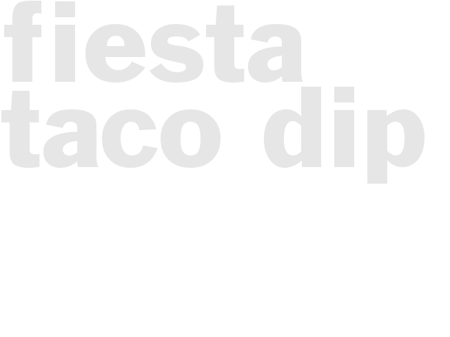 FIESTA TACO DIP