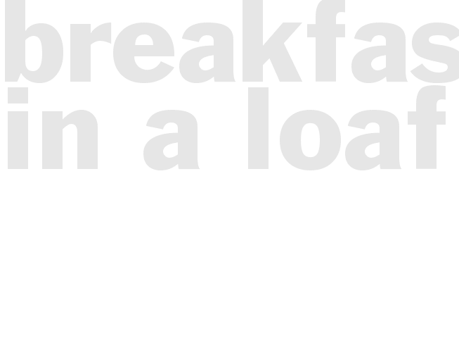 BREAKFAST IN A LOAF 