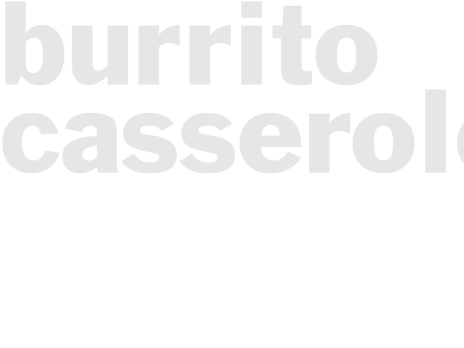 BURRITO CASSEROLE