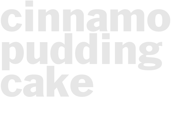 CINNAMON PUDDING CAKE