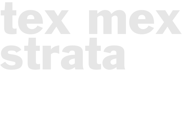 TEX-MEX STRATA