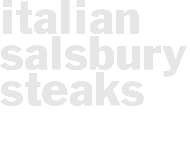ITALIAN SALSBURY STEAKS