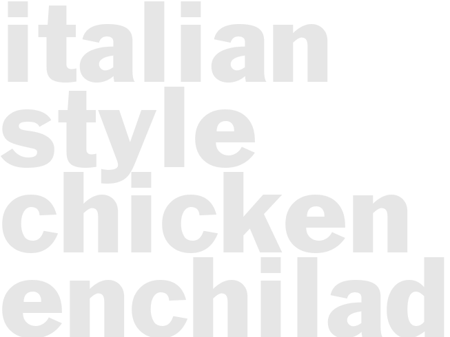 ITALIAN-STYLE CHICKEN ENCHILADAS