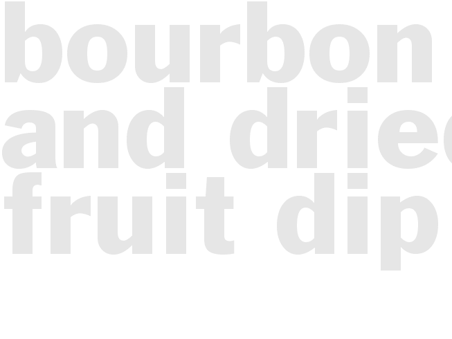 Bourbon and Dried Fruit Dip