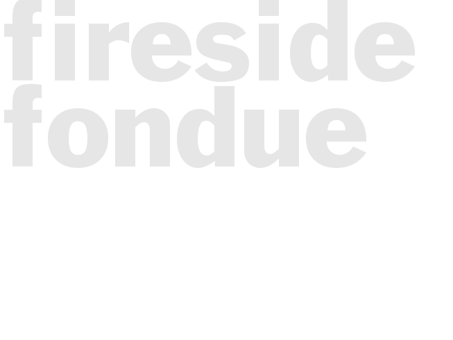 FIRESIDE FONDUE