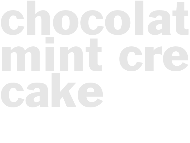 CHOCOLATE MINT CREAM CAKE