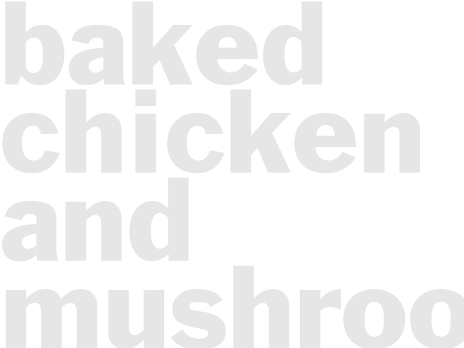 BAKED CHICKEN AND MUSHROOMS