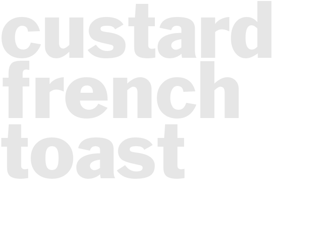 CUSTARD FRENCH TOAST