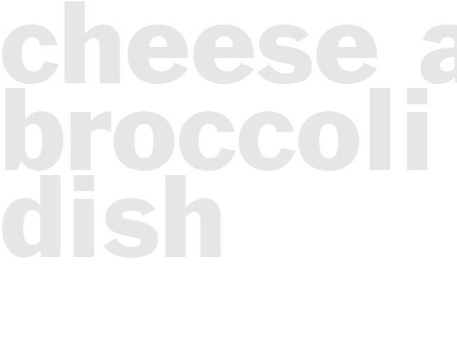 CHEESE AND BROCCOLI DISH