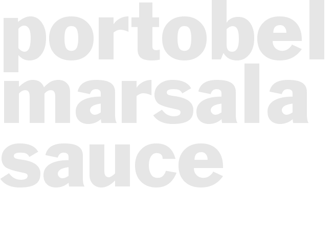 PORTOBELLO-MARSALA SAUCE 