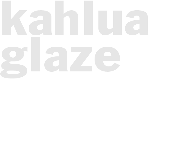 KAHLUA GLAZE