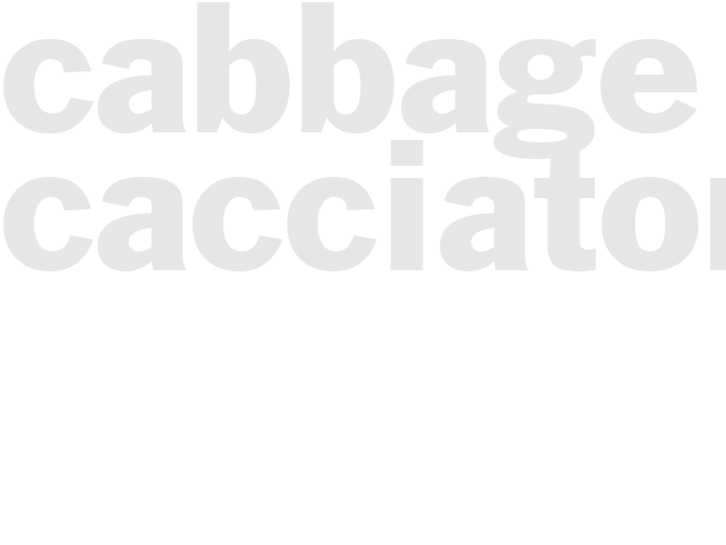 CABBAGE CACCIATORE