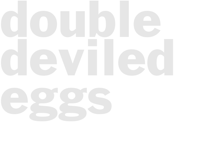 DOUBLE DEVILED EGGS