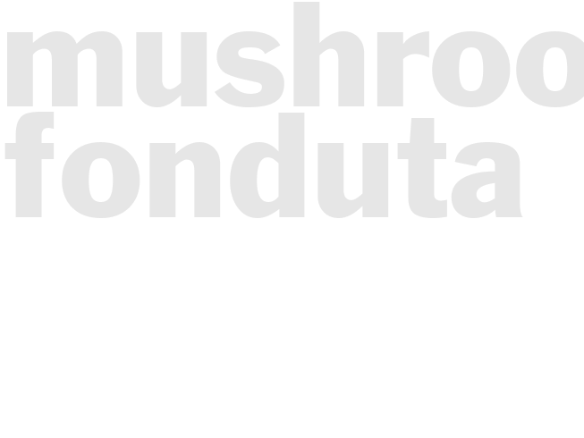 MUSHROOM FONDUTA