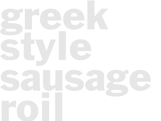 GREEK-STYLE SAUSAGE ROIL