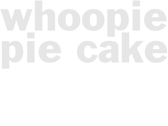 * Whoopie Pie Cake *
