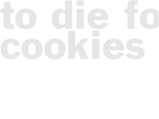 TO DIE FOR COOKIES