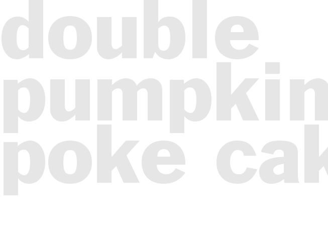* Double Pumpkin Poke Cake *