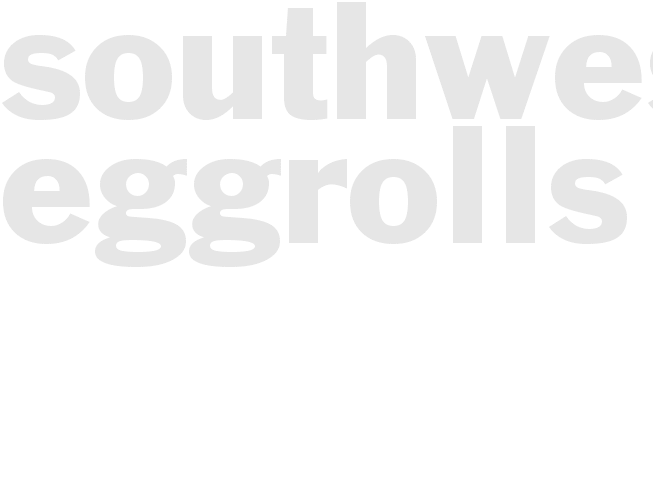 * Southwestern Eggrolls *