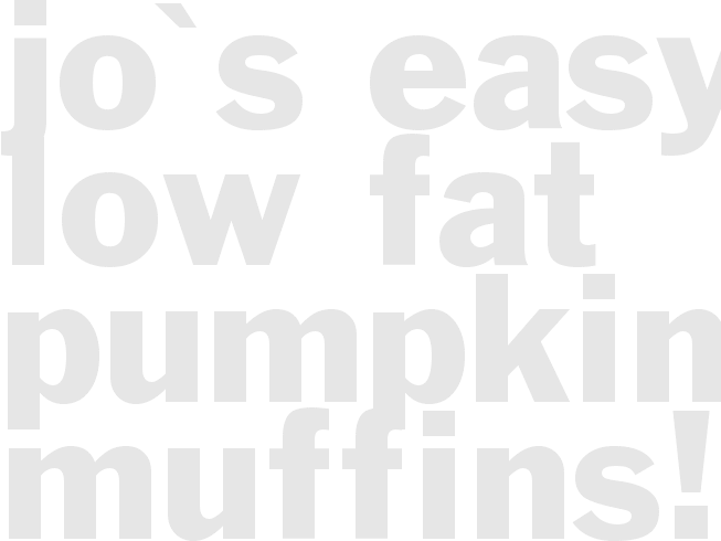 Jo's Easy Low fat Pumpkin Muffins!