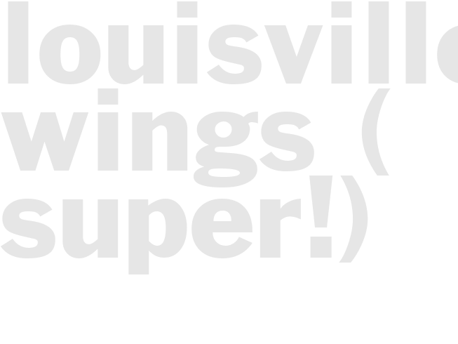 Louisville Wings ( super!)