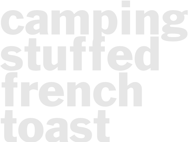 Camping Stuffed French Toast