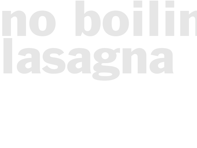 No Boiling Lasagna