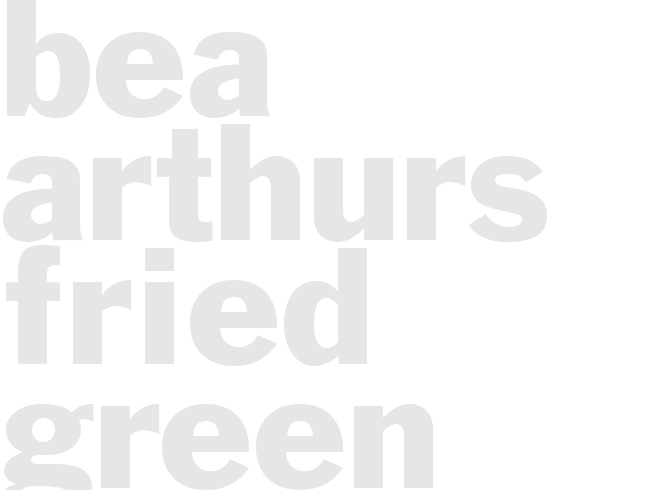 Bea Arthurs Fried Green Tomatoes