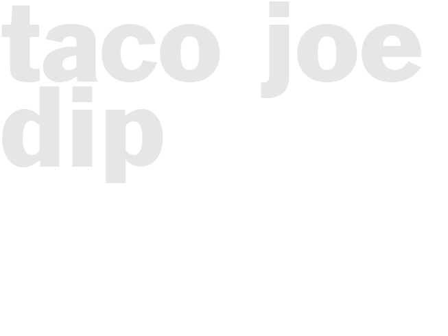 Taco Joe Dip 