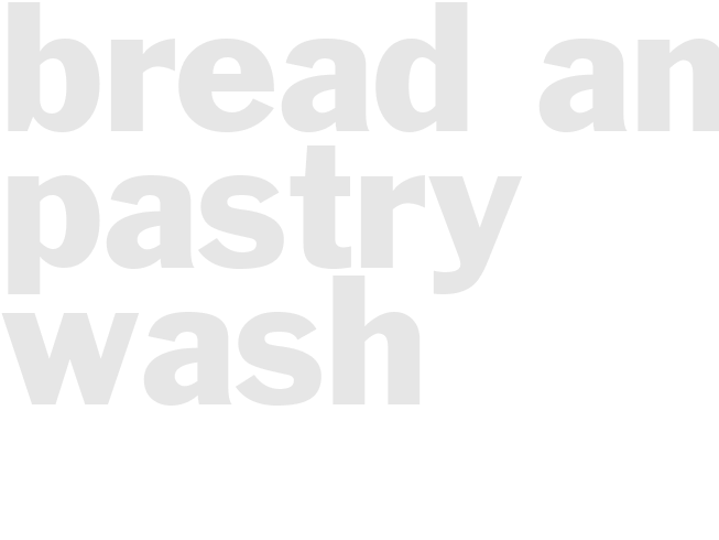 Bread and Pastry wash