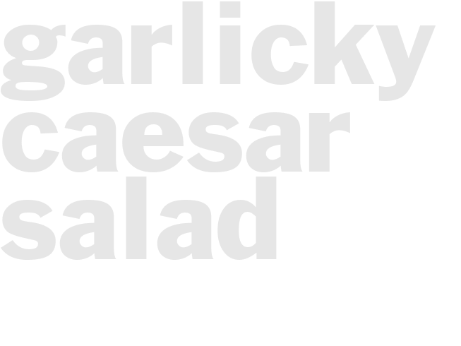 Garlicky Caesar Salad