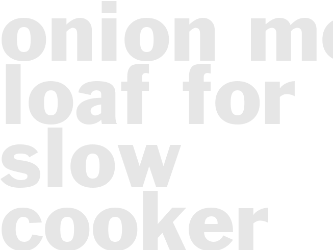 Onion Meat Loaf for slow cooker